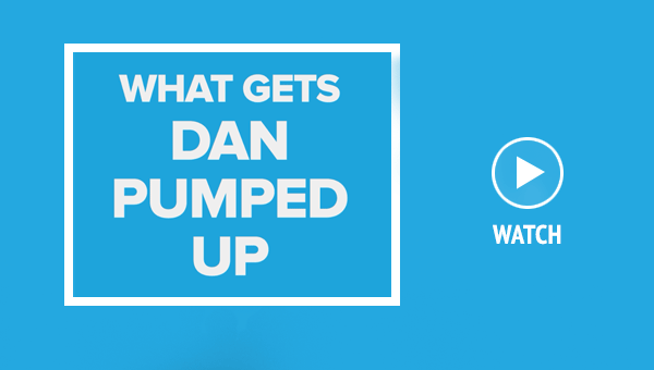 What gets Dan Pumped up?